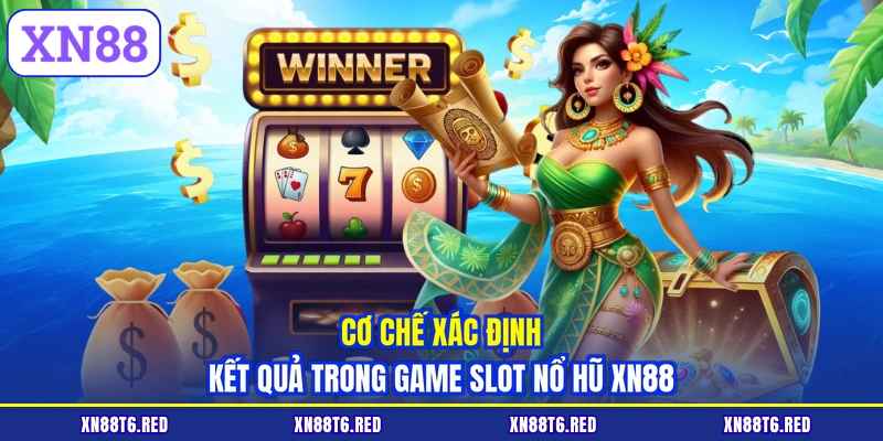 Cơ chế xác định kết quả trong game slot nổ hũ XN88