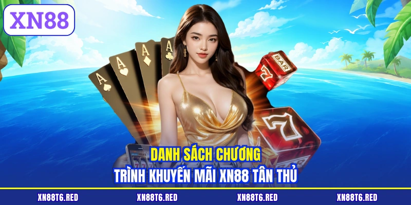 Danh sách chương trình khuyến mãi XN88 tân thủ