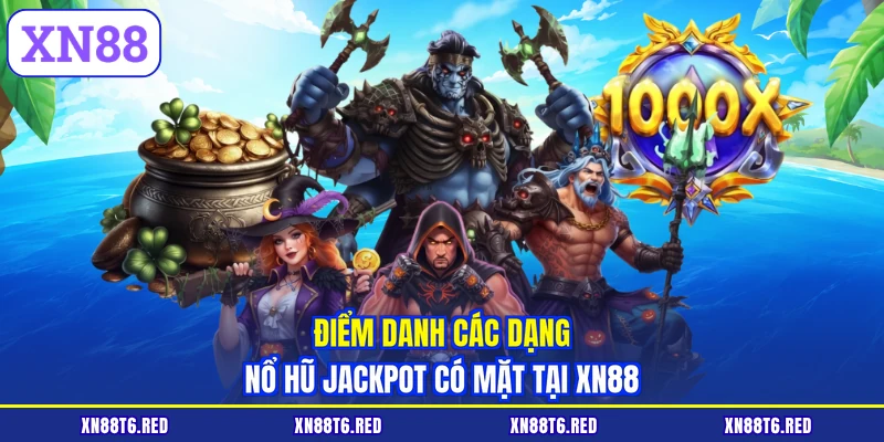 Điểm danh các dạng nổ hũ Jackpot có mặt tại XN88
