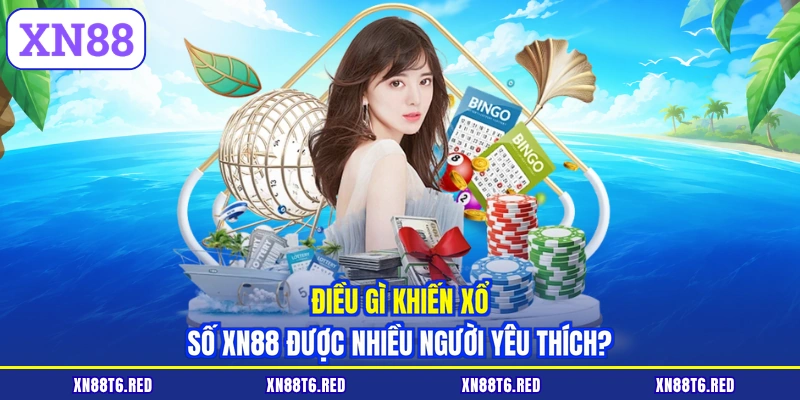 Điều gì khiến xổ số XN88 được nhiều người yêu thích?